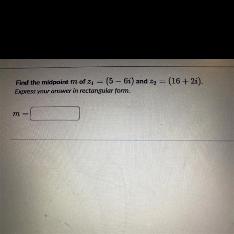 Find the midpoint m of z1; = (5 – 6i) and z2 and z2 = (16 + 2i).Express your answer-example-1