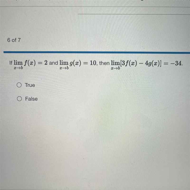 If limx-b f(x)=2 and limx-b f(x)=10, then limx-b [3f(x)-4g(x)]=-34 true or false?-example-1