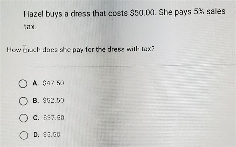 Hazel buys a dress that costs $50 00. She pays 5% sales tax How much does she pay-example-1