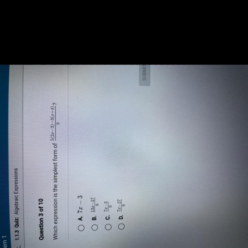 Question 3 of 10 Which expression is the simplest form of 5(22–3)-3(x+4)? 9 O A. 7x-example-1
