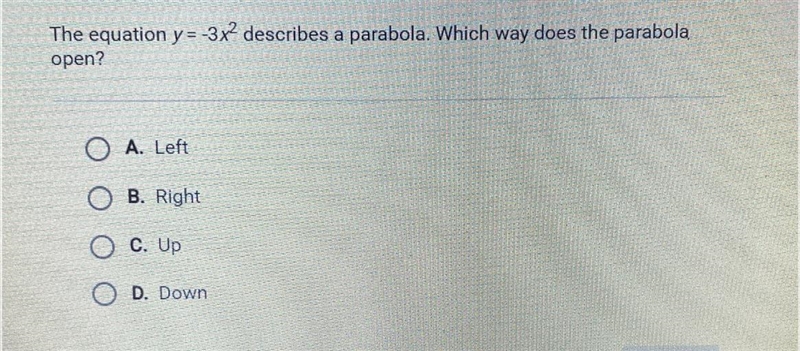 The equation y=-3x² describes a parabola. Which way does the parabola open? A. Left-example-1