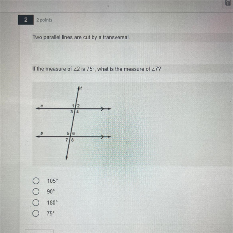 Two parallel lines are cut by a transversal. If the measure of <2 is 75°, what-example-1