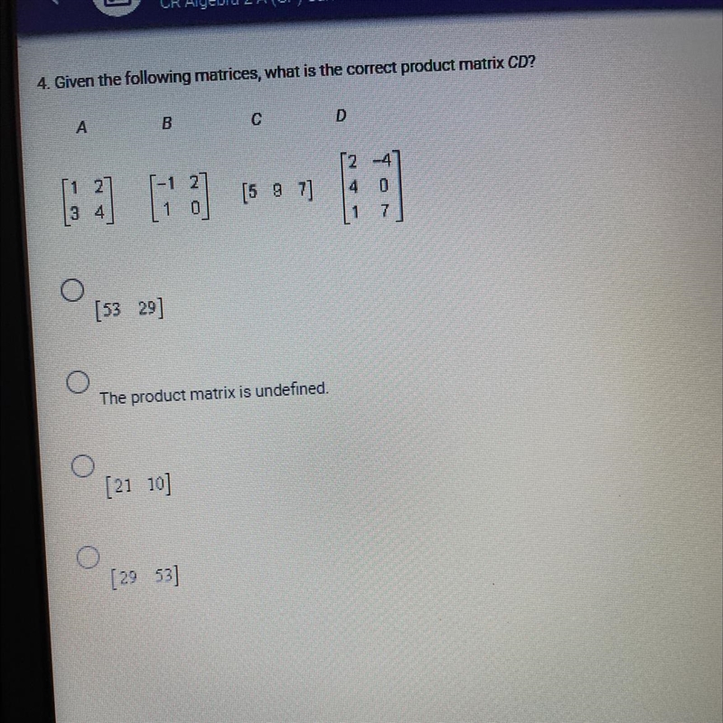 Given the following matrices, what is the correct product matrix CD?-example-1