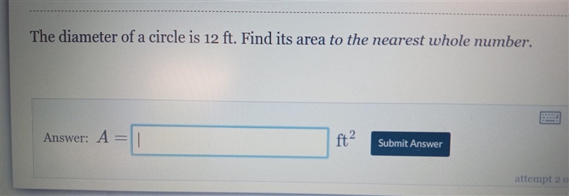 The diameter of a circle is 12 ft. Find its area to the nearest whole number. Answer-example-1