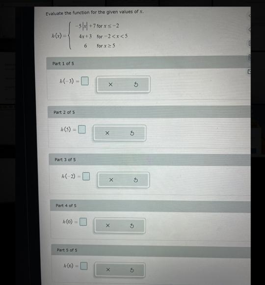 Evaluate the function for the given values of x.-5|x/ + 7 For x5 -2h (x)4x+3 for -2-example-1