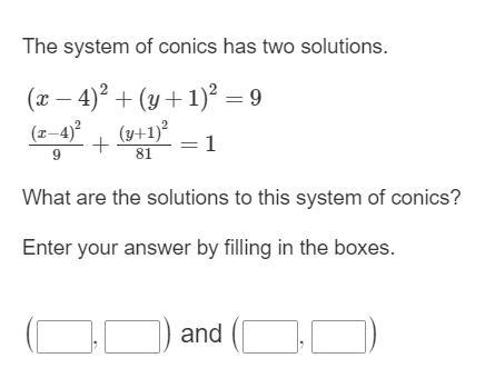 Please help meee :(( The system of conics has two solutions. (x−4)2+(y+1)2=9 (x−4)29+(y-example-1