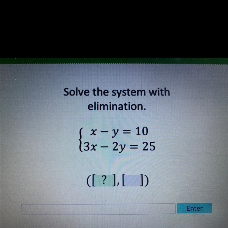 Solve the system withelimination.x - y = 103x - 2y = 25-example-1