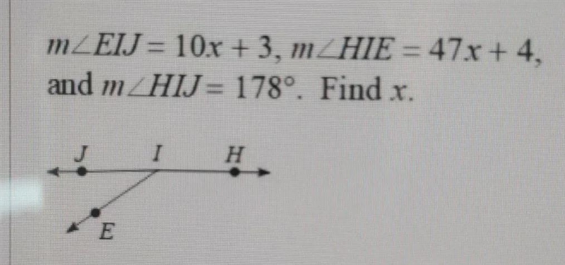 MZEIJ = 10x + 3, m_HIE = 47x + 4, and m_HIJ= 178°. Find.r. J I H E-example-1