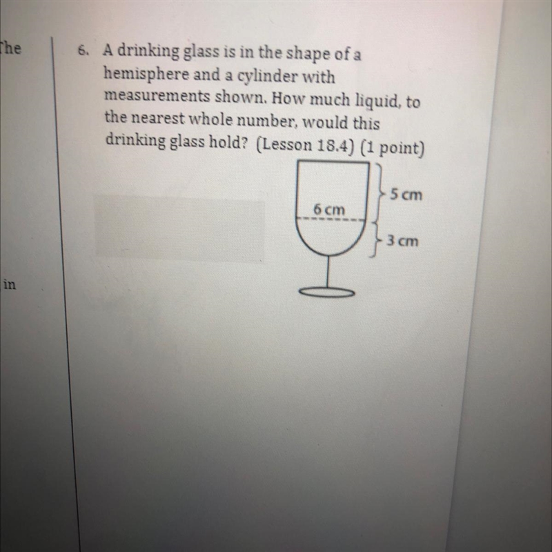 6. A drinking glass is in the shape of ahemisphere and a cylinder withmeasurements-example-1