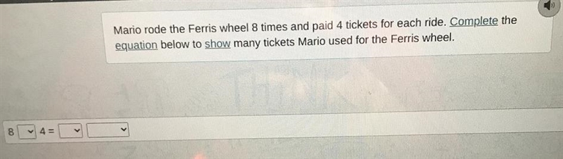 Mario rode the Ferris wheel 8 times and paid 4 tickets for each ride. Complete theequation-example-1