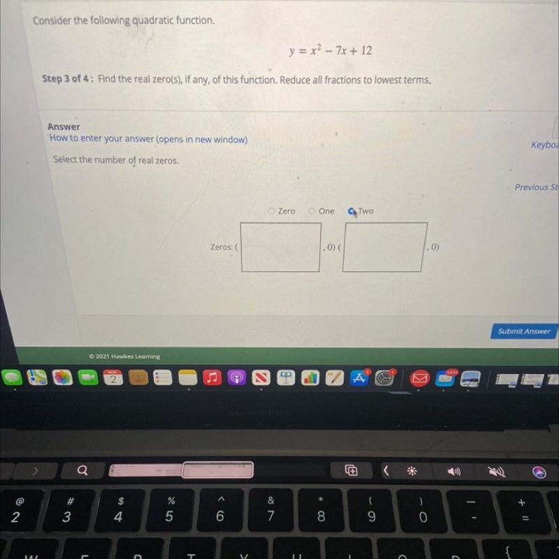 Consider the following quadratic function. Y=x^2-7x+12Find the real zeros, if any-example-1