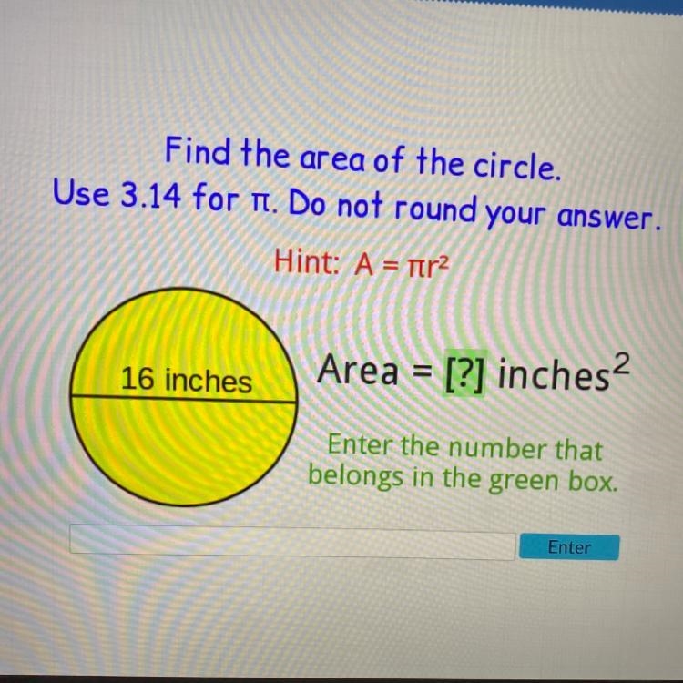 Find the area of the circle. Use 3.14 for T. Do not round your answer. Hint: A = πr-example-1