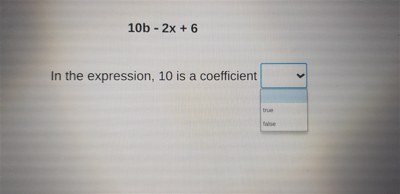 10b-2x+6 True or False what is the Expression 10 is coefficient-example-1