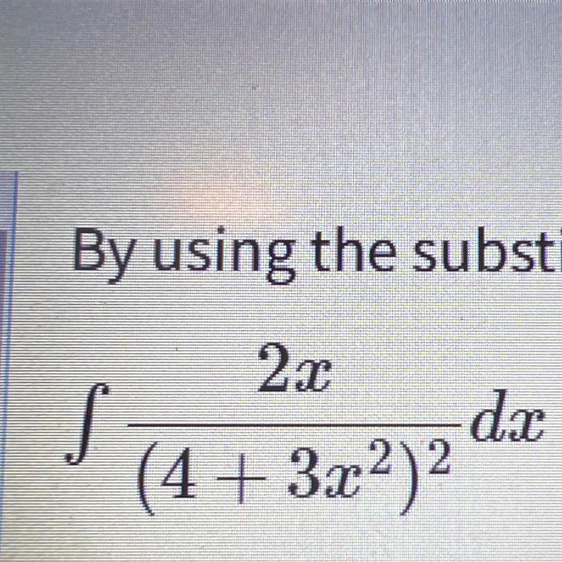 By using the substitution u = 4 + 3x^2, or otherwise, find-example-1