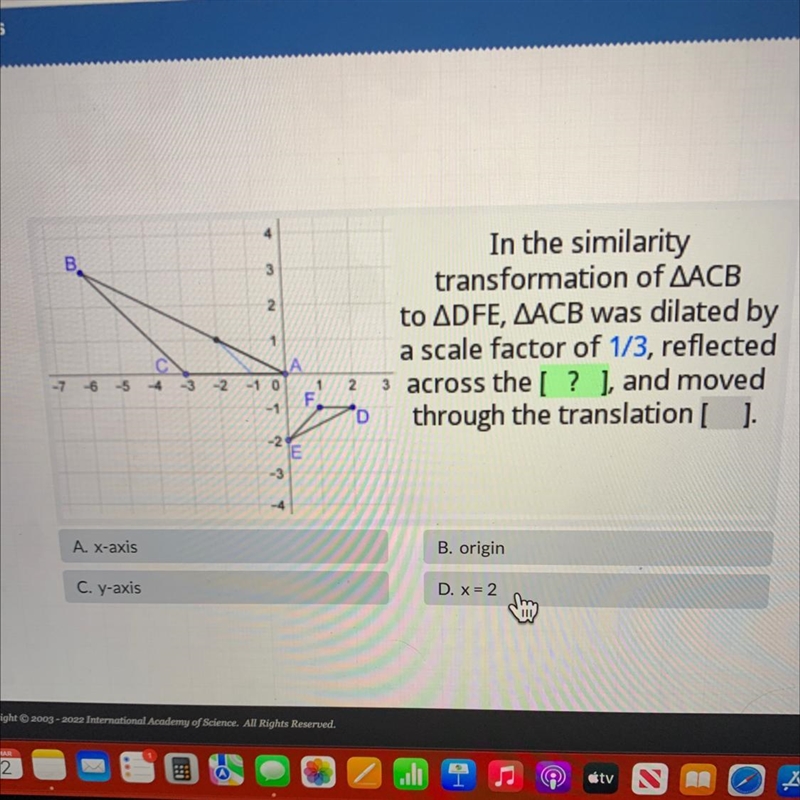 In the similaritytransformation of AACBto ADFE, AACB was dilated bya scale factor-example-1