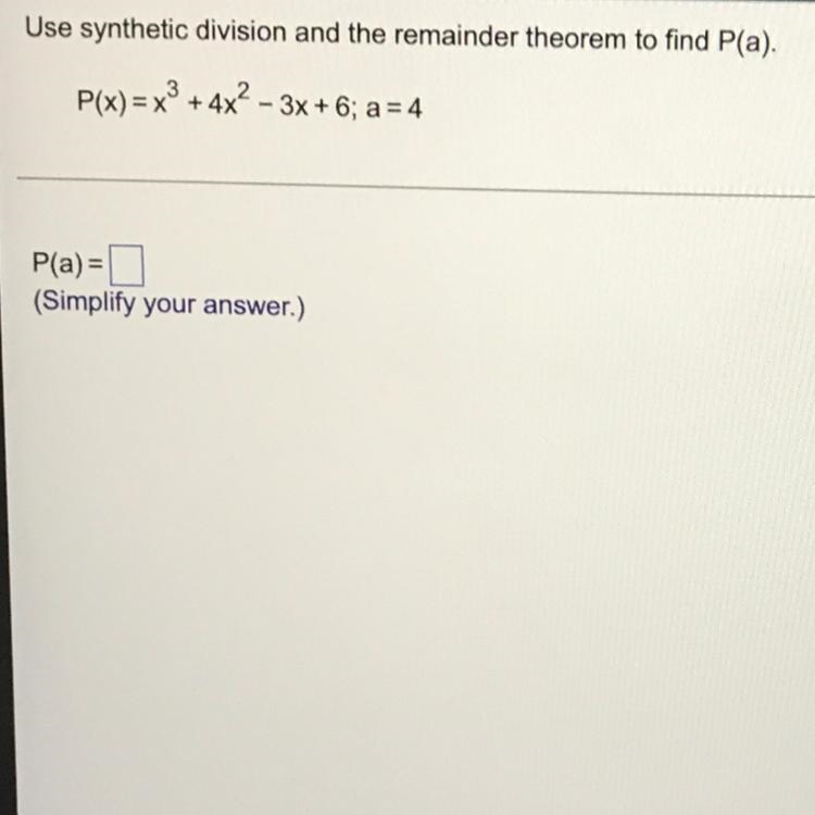 Use synthetic division and the remainder theorem to find P(a). P(x)=x^3+4x^2-3x+6; a-example-1