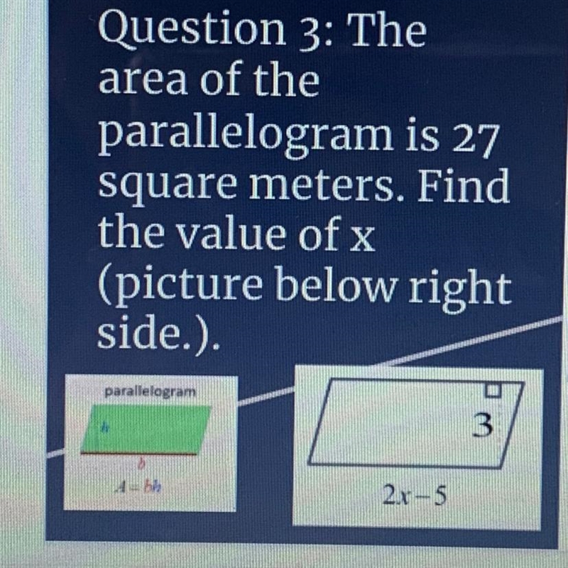 Question 3: Thearea of theparallelogram is 27square meters. Findthe value of x(picture-example-1