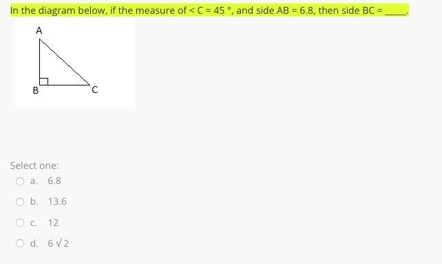 In the diagram below, if the measure of < C = 45 °, and side AB = 6.8, then side-example-1