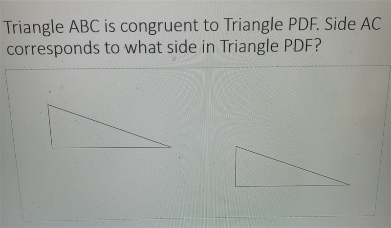 Triangle ABC is congruent to Triangle PDF. Side AC corresponds to what side in Triangle-example-1