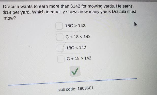 Dracula wants to earn more than $142 for mowing yards. He earns $18 per yard. Which-example-1