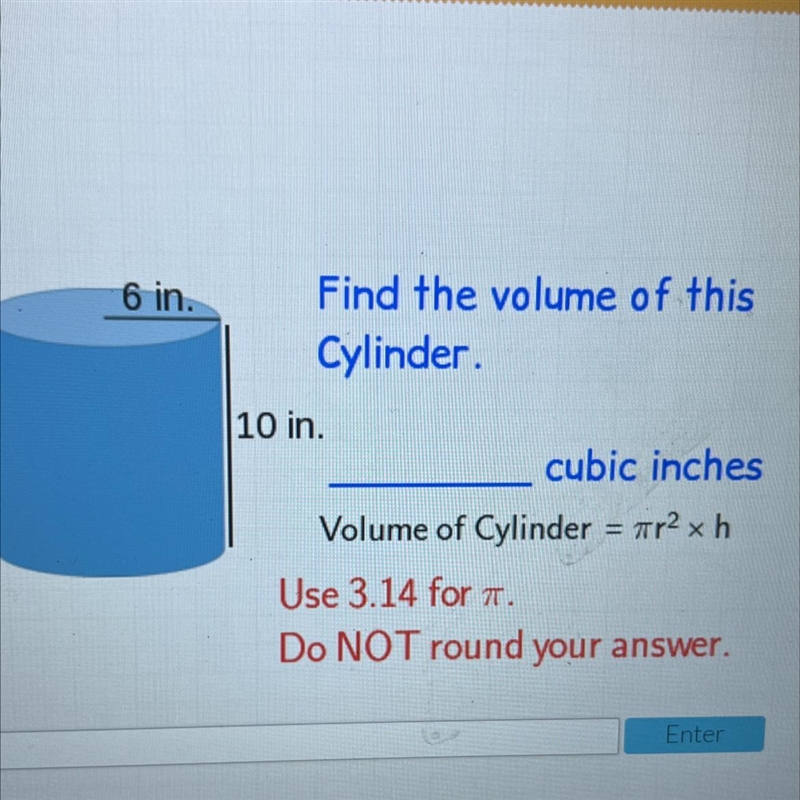 6 in.Find the volume of thisCylinder.10 in.cubic inchesVolume of Cylinder = ir2 x-example-1