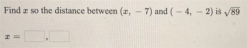 Find a so the distance between (x, -7) and (-4, -2) is √89x =-example-1