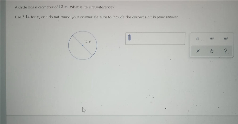 A circle has a diameter of 12 m. What is its circumference? Use 3.14 for it, and do-example-1