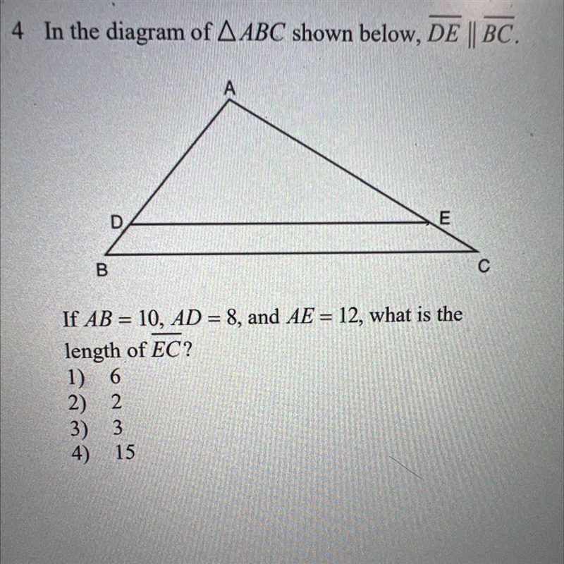 In the diagram of AABC shown below, DE || BC. B A 3) 3 4) 15 E If AB= 10, AD = 8, and-example-1