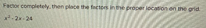 Factor completely, then place the factors in the proper location on the grid.-example-1