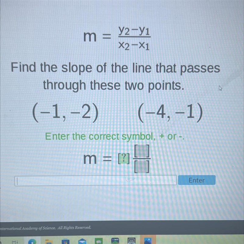 m = y2-y1=X2-X1Find the slope of the line that passesthrough these two points.(-1,-2) (-4,-1)Enter-example-1