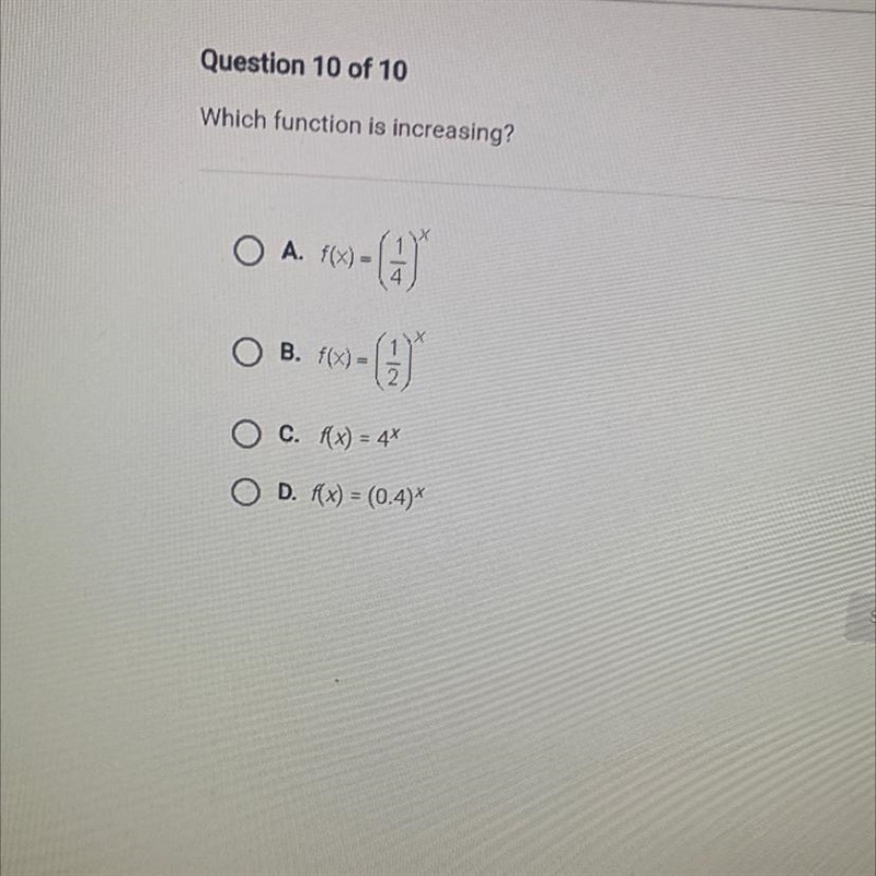 Which function is increasing?O A. f(x) =-GOB. f(x) =-COO c. Rx) = 4O D. f(x) = (0.4)-example-1