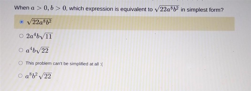 When a > 0,6 > 0, which expression is equivalent to 22a8b2 in simplest form-example-1