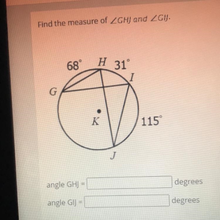 Find the measure of ZGHJ and LGIJ.68°H 31GK115angle GH) =degreesangle GIJ =degrees-example-1