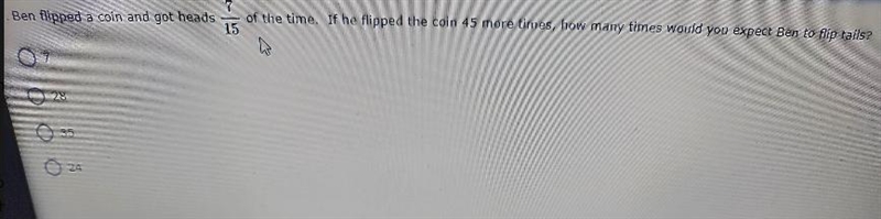 Ben flipped a coin and got heads715of the time. If he flipped the coin 45 more times-example-1