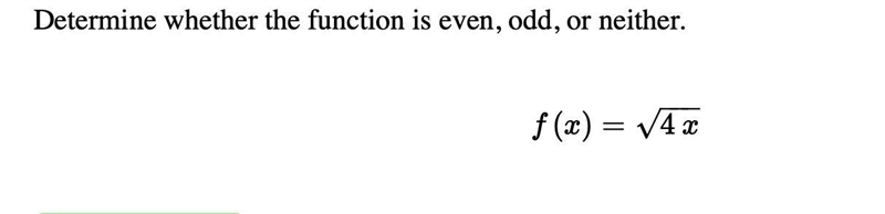 Determine whether the function is even, odd, or neither. f(x)= 4 x−−−√-example-1