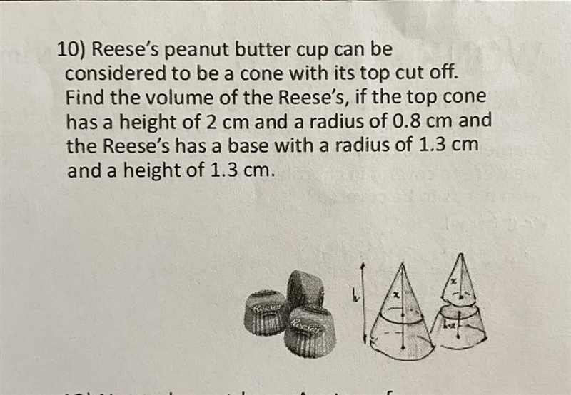 Reese‘s peanut butter cup can be considered to be a cone with its top cut off. Find-example-1