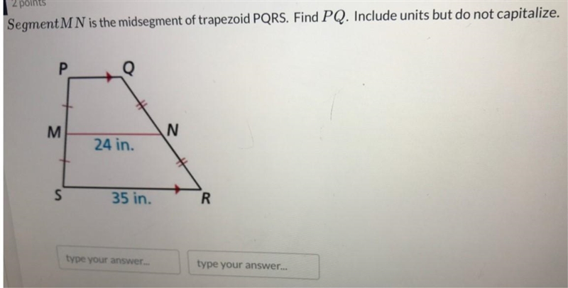 Segment M N is the midsegment of trapezoid PQRS. Find PQ. Include units but do not-example-1