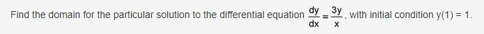 100 Points Find the domain for the particular solution to the differential equation-example-1