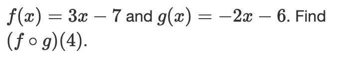 f(x) = 3x - 7 and g(x) = -2x -6Find (f o g)(4) (see image)I need to understand the-example-1