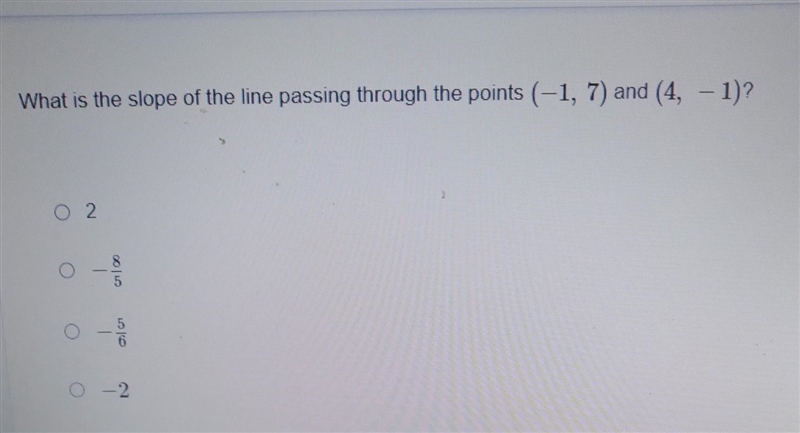 What is the slope of the line passing through the points (-1, 7) and (4, -1)? 0 2 0-2 please-example-1