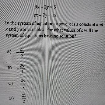 3x - 2y = 5 cx - 7y = 12 In the system of equations above, c is a constant and x and-example-1