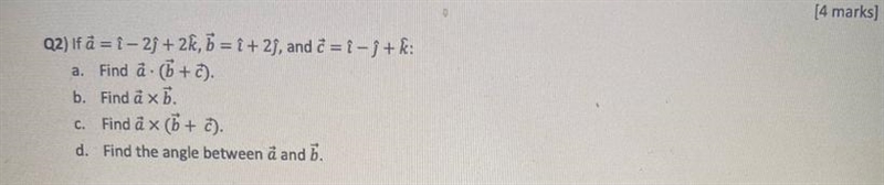 Q2) If a =î-2ĵ+2k, b = î+2j, and 2 =î -ĵ+k: a. Find a (b + c). b. Find a x b. C. Find-example-1