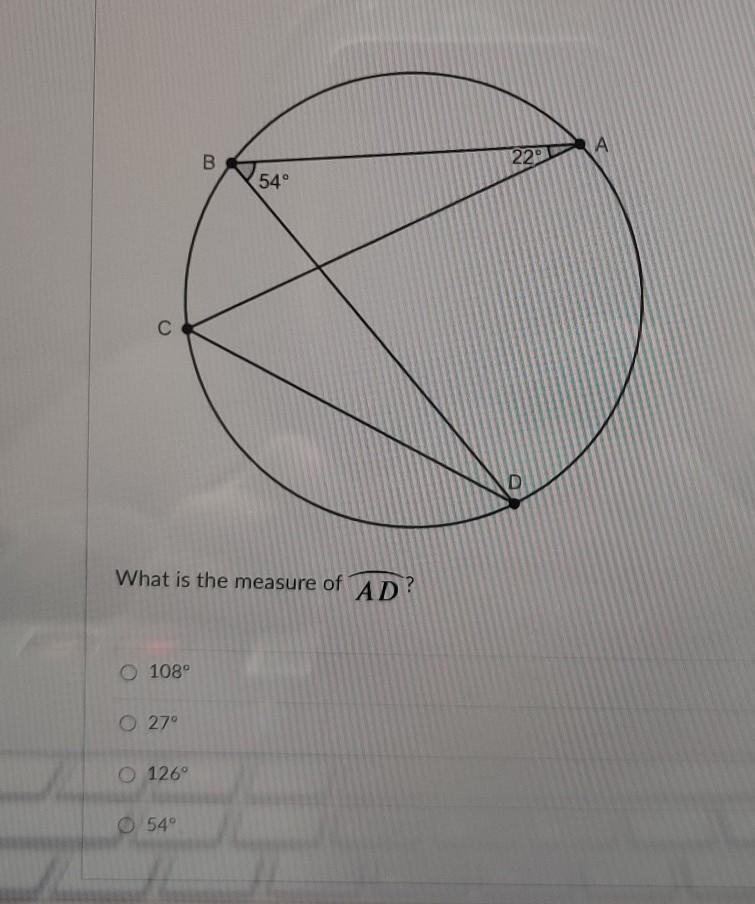 A 22° B 54° С What is the measure of AD? O 108° 0 27° 126 54°​-example-1