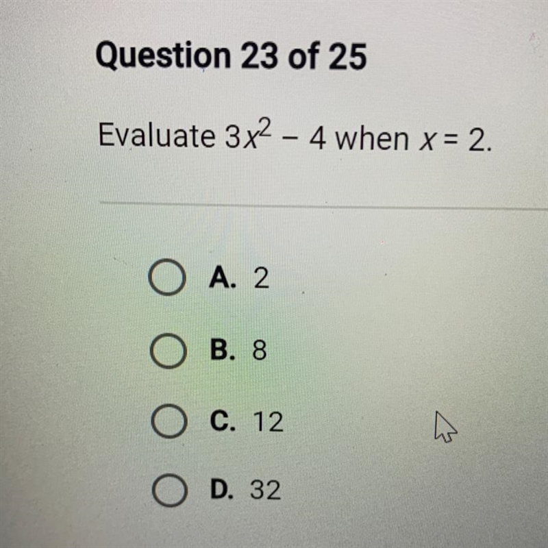 Evaluate 3x2 - 4 when χ= 2. Α. 2 Ο Ο Ο Ο Β. 8 C. 12 Ο D. 32-example-1