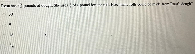 Rosa has 3 pounds of dough. She uses of a pound for one roll, How many rolls could-example-1