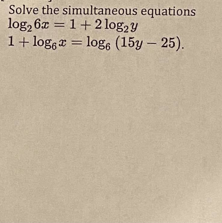 Pre calculus Log26x = 1 + 2 log2y1 + log6x = log6 (15y- 25)-example-1