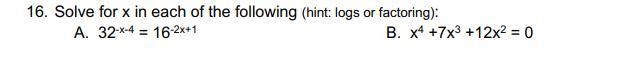 16. Solve for x in each of the following (hint: logs or factoring): A. 32-x-4 = 16-2x-example-1