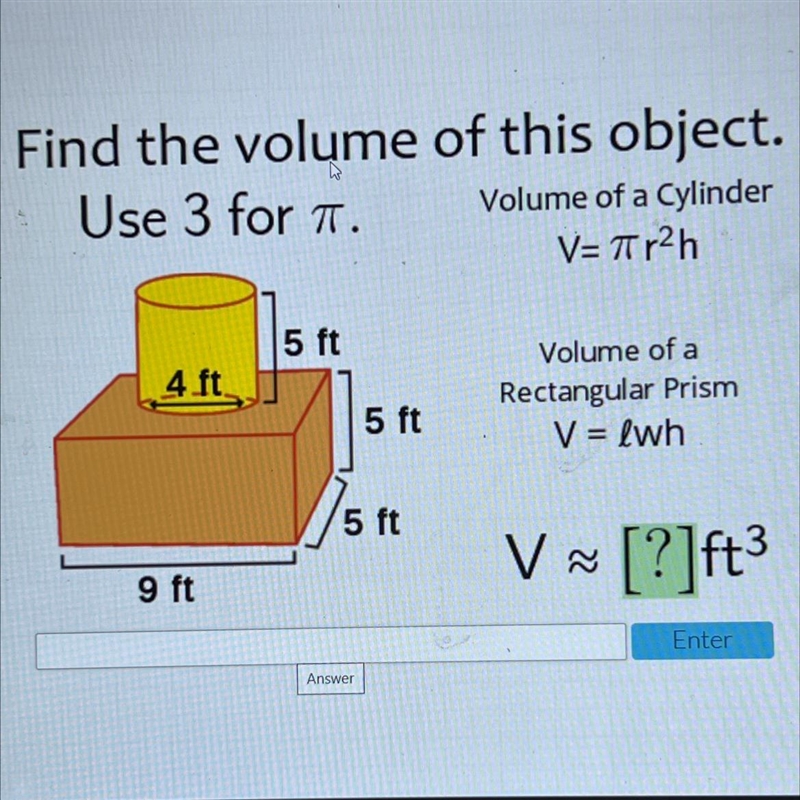 Find the volume of this object.Use 3 for T.Volume of a CylinderV=Tr2h5 ft4 ftVolume-example-1