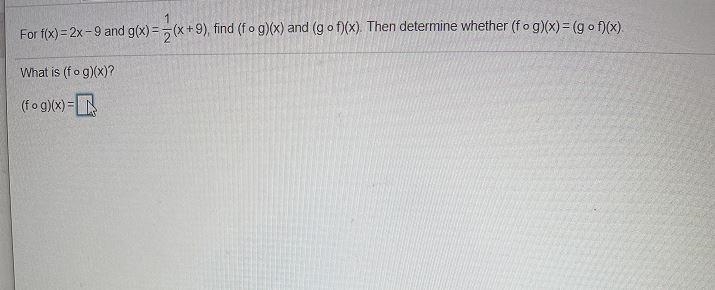 For Hox)=2x– 9 and 96 = ; « +9), find (10 g)(x) and (gof)(x). Then determine whether-example-1