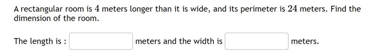A rectangular room is 4 meters longer than it is wide, and its perimeter is 24 meters-example-1